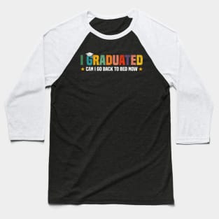 I Graduated Can I Go Back to Bed Now - Funny Design For Graduated Student Baseball T-Shirt